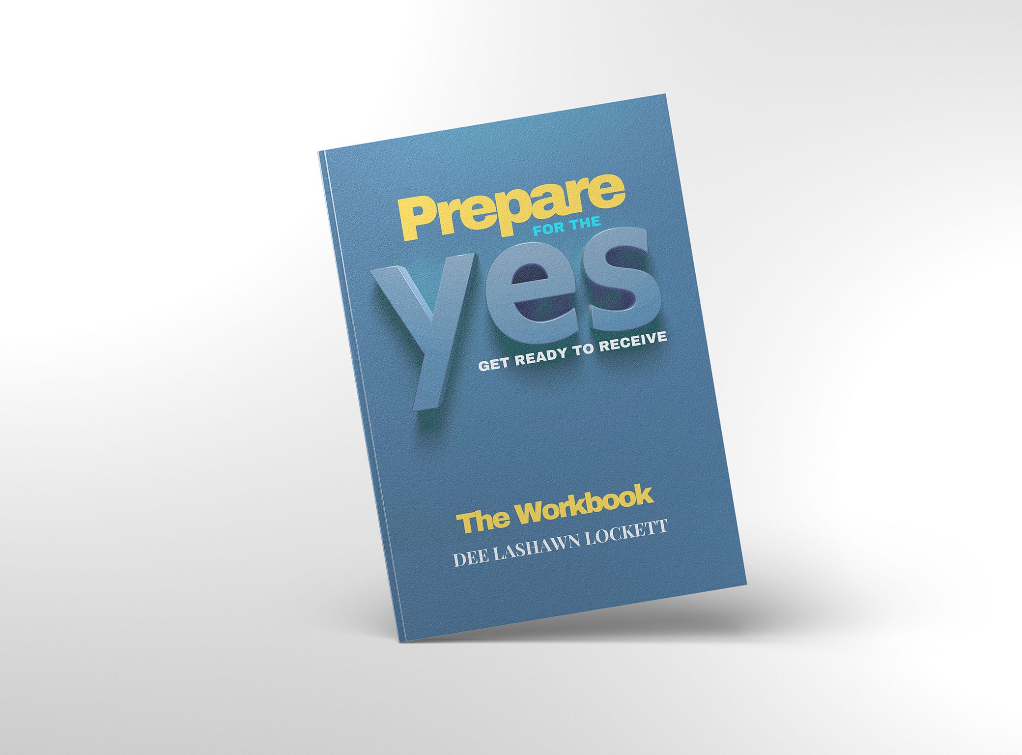 Prepare for the Yes: The Workbook